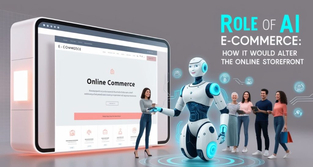 Role of AI E-commerce How It Would Alter the Online Storefront