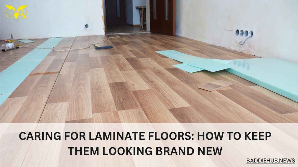 Caring for Laminate Floors How to Keep Them Looking Brand New