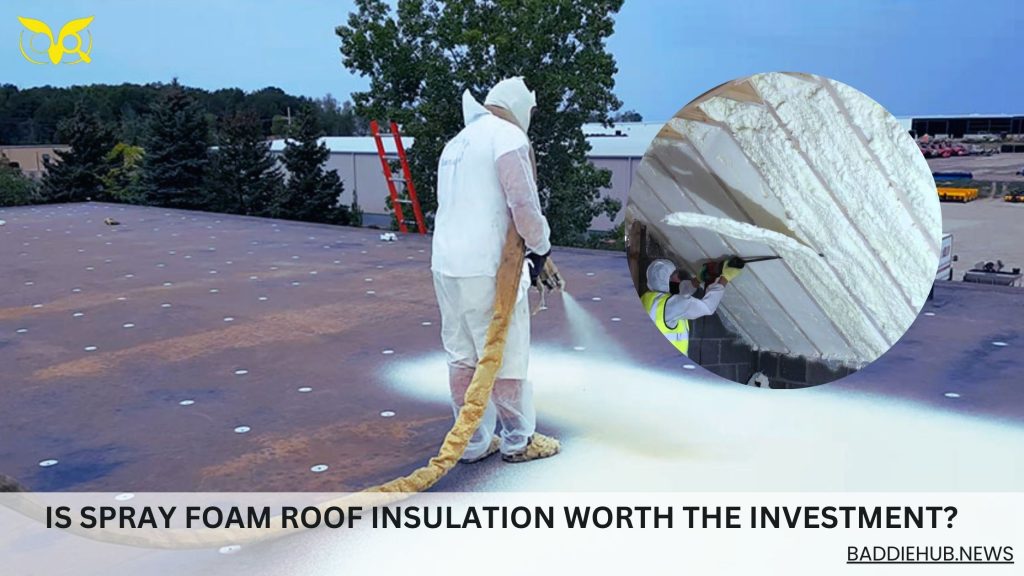 Is Spray Foam Roof Insulation Worth the Investment