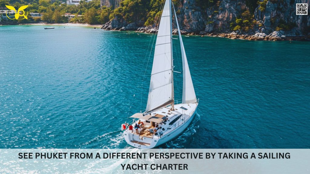 See Phuket from a different perspective by taking a sailing yacht charter