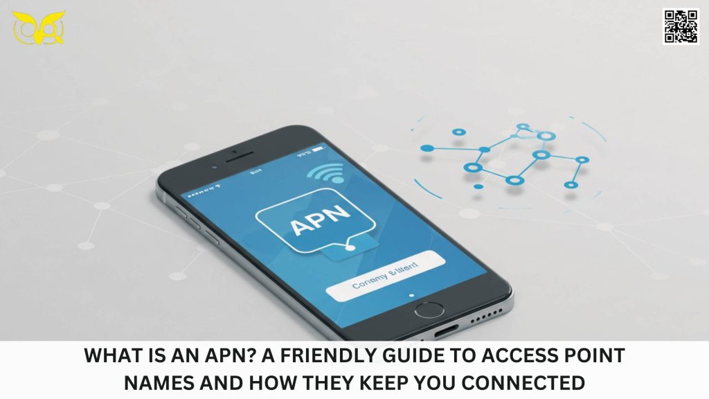 What Is an APN A Friendly Guide to Access Point Names and How They Keep You Connected