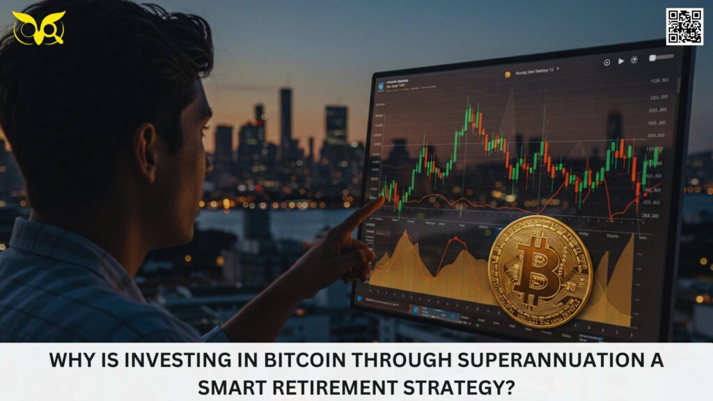 Why Is Investing in Bitcoin Through Superannuation a Smart Retirement Strategy
