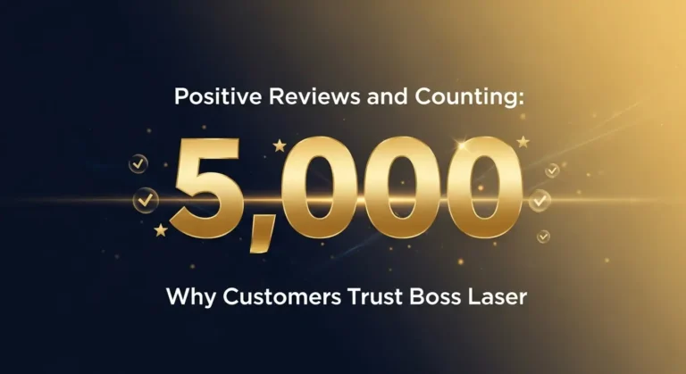 5,000+ Positive Reviews and Counting Why Customers Trust Boss Laser
