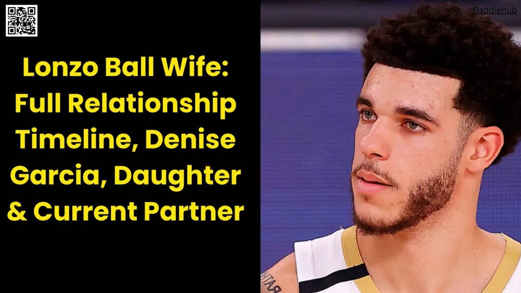Lonzo Ball Wife Full Relationship Timeline, Denise Garcia, Daughter & Current Partner